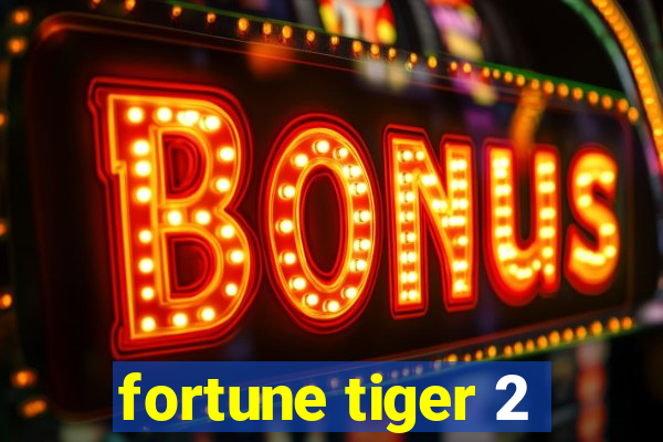 fortune tiger 2